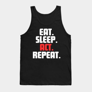 EAT. SLEEP. ACT. REPEAT. Tank Top